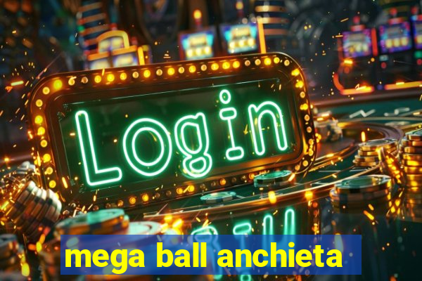 mega ball anchieta